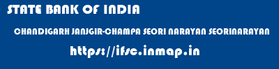 STATE BANK OF INDIA  CHANDIGARH JANJGIR-CHAMPA SEORI NARAYAN SEORINARAYAN  ifsc code